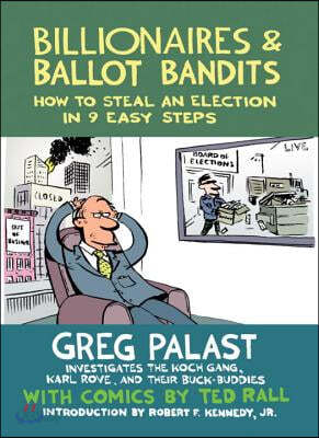 Billionaires &amp; Ballot Bandits: How to Steal an Election in 9 Easy Steps