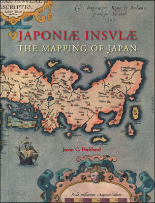 Japoni&#230; Insul&#230; the Mapping of Japan: A Historical Introduction and Cartobibliography of European Printed Maps of Japan Before 1800