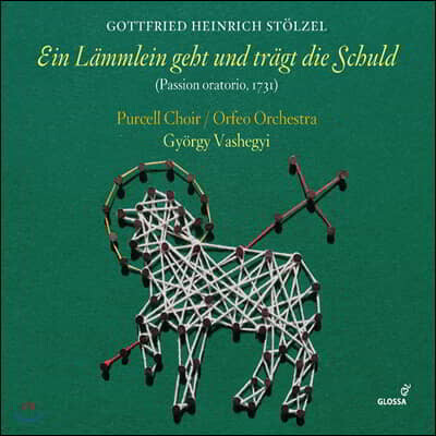 Gyorgy Vashegyi 고트프리트 하인리히 슈퇼첼: 수난 오라토리오 '모든 죄를 짊어진 어린 양' (Gottfried Heinrich Stolzel: Ein Lammlein geht und tragt die Schuld)