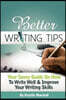 Better Writing Tips: Your Savvy Guide on How to Write Well & Improve Your Writing Skills