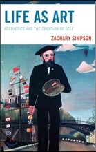 Life as Art: Aesthetics and the Creation of Self