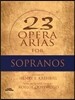 23 Opera Arias for Sopranos