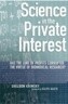 Science in the Private Interest: Has the Lure of Profits Corrupted Biomedical Research?