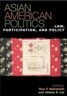 Asian American Politics: Law, Participation, and Policy