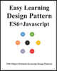 Easy Learning Design Patterns ES6+ Javascript: ES6 Javascript Object Oriented Design Pattern