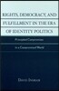 Rights, Democracy, and Fulfillment in the Era of Identity Politics: Principled Compromises in a Compromised World