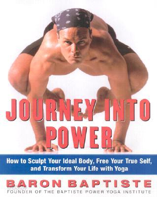 Journey Into Power: How to Sculpt Your Ideal Body, Free Your True Self, and Transform Your Life with