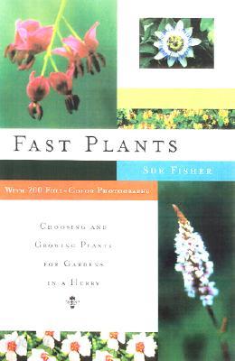 Fast Plants: Choosing and Growing Plants for Gardens in a Hurry