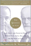 The Question of God: C.S. Lewis and Sigmund Freud Debate God, Love, Sex, and the Meaning of Life