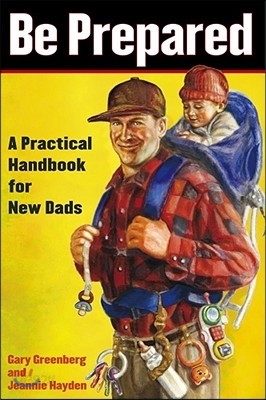 Be Prepared: A Practical Handbook for New Dads