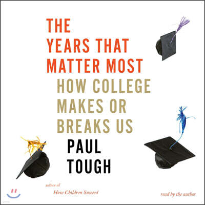 The Years That Matter Most: How College Makes or Breaks Us
