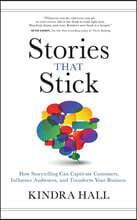 Stories That Stick: How Storytelling Can Captivate Customers, Influence Audiences, and Transform Your Business