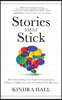 Stories That Stick: How Storytelling Can Captivate Customers, Influence Audiences, and Transform Your Business