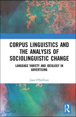 Corpus Linguistics and the Analysis of Sociolinguistic Change: Language Variety and Ideology in Advertising