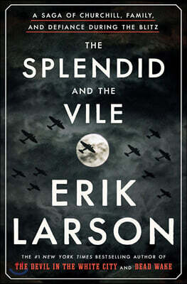 The Splendid and the Vile: A Saga of Churchill, Family, and Defiance During the Blitz