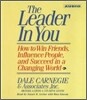 The Leader in You: How to Win Friends Influence People and Succeed in a Completely Changed World
