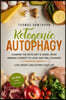 Ketogenic Autophagy: Combine the Keto Diet & Nobel Prize Winning Science to Look and Feel Younger, Lose Weight and Extend Your Life + 28 Da