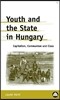 Youth and the State in Hungary: Capitalism, Communism and Class
