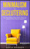 Minimalism & Decluttering: Learn Secret Strategies on Living a Minimalist Lifestyle For Your House, Digital Whereabouts, Family Life & Your Own M