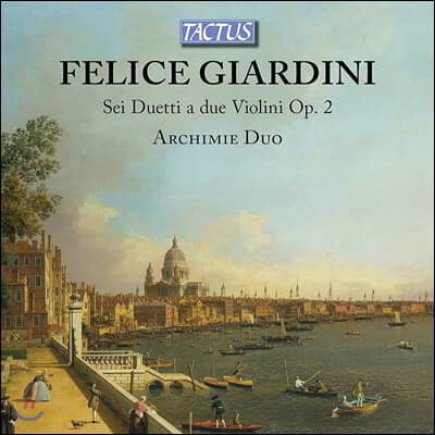 Archimie Duo 펠리스 지아르디니: 여섯 개의 바이올린 이중주 (Felice Giardini: Sei Duetti a due Violini, Op. 2)