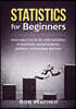 Statistics for Beginners: How easy it is to lie with statistics in business, social science, politics, criminology and law