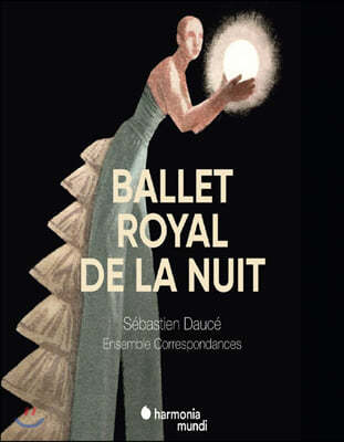 Sebastien Dauce 밤의 왕실 연주회 - 루이 14세에 의한 밤의 왕실 발레 재편성 버전 (Le Ballet Royal de la Nuit)