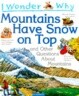 I Wonder Why Mountains Have Snow on Top?