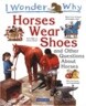 I Wonder Why Horses Wear Shoes: And Other Questions about Horses