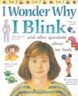 I Wonder Why I Blink: And Other Questions about My Body