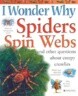 I Wonder Why Spiders Spin Webs: And Other Questions about Creepy Crawlies