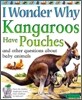 I Wonder Why Kangaroos Have Pouches: And Other Questions About Baby Animals