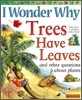I Wonder Why Trees Have Leaves: And Other Questions about Plants