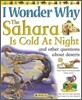 I Wonder Why the Sahara is Cold at Night : and Other Questions About Deserts