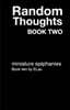 Random Thoughts Book 2: Miniature Epiphanies: The big book of thoughts that really make you think