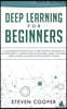 Deep Learning for Beginners: A comprehensive introduction of deep learning fundamentals for beginners to understanding frameworks, neural networks,