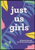 Just Us Girls: A Shared Journal for Moms and Daughters