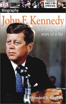 DK Biography: John F. Kennedy: A Photographic Story of a Life