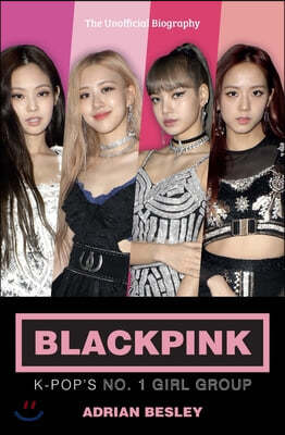 Blackpink: K-Pop&#39;s No.1 Girl Group