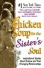 Chicken Soup for the Sister's Soul: 101 Inspirational Stories about Sisters and Their Changing Relat