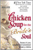 Chicken Soup for the Bride's Soul: Stories of Love, Laughter and Commitment to Last a Lifetime
