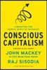 Conscious Capitalism: Liberating the Heroic Spirit of Business