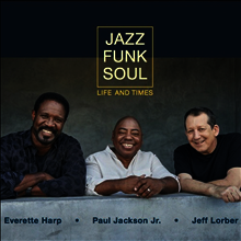 Jazz Funk Soul (Paul Jackson. Jr/Jeff Lorber/Everett Harp) - Life And Times (CD)