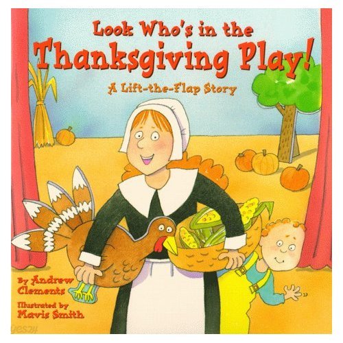 Look Who&#39;s In The Thanksgiving Play! : A Lift-the-Flap Story 