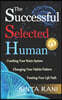 The Successful Selected Human: Cracking Your Brain System, Changing Your Habits Pattern, Twisting Your Life Path
