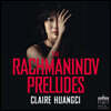 Claire Huangci 라흐마니노프: 프렐류드 [전주곡] 클레어 후앙치 (Rachmaninov: The Preludes)