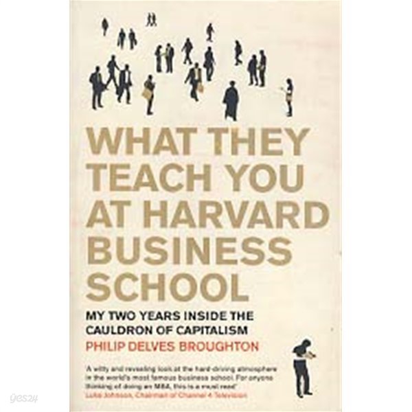 WHAT THEY TEACH YOU AT HARVARD BUSINESS SCHOOL