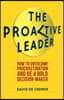 The Proactive Leader: How to Overcome Procrastination and Be a Bold Decision-Maker