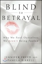 Blind to Betrayal: Why We Fool Ourselves We Aren't Being Fooled