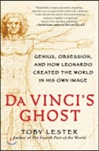 Da Vinci's Ghost: Genius, Obsession, and How Leonardo Created the World in His Own Image