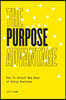 The Purpose Advantage: How to Unlock New Ways of Doing Business